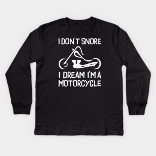 I Don't Snore I Dream I'm A Motorcycle Kids Long Sleeve T-Shirt